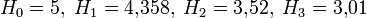 H_0=5,\;H_1=4{,}358,\;H_2=3{,}52,\;H_3=3{,}01
